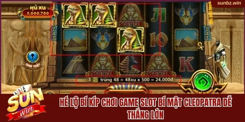 Bí kíp chơi game Slot Bí Mật Cleopatra dễ thắng lớn