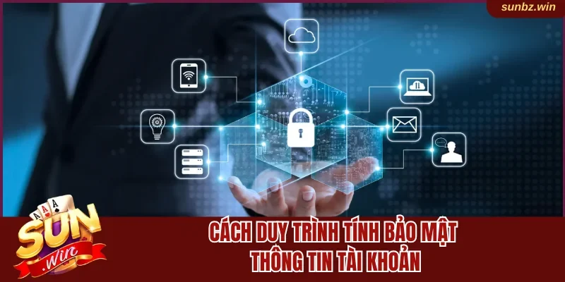 Cách duy trình tính bảo mật thông tin tài khoản