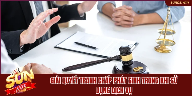 Giải quyết tranh chấp phát sinh khi sử dụng dịch vụ