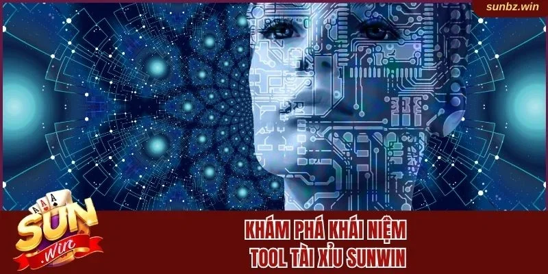 Khám phá khái niệm tool Tài Xỉu Sunwin