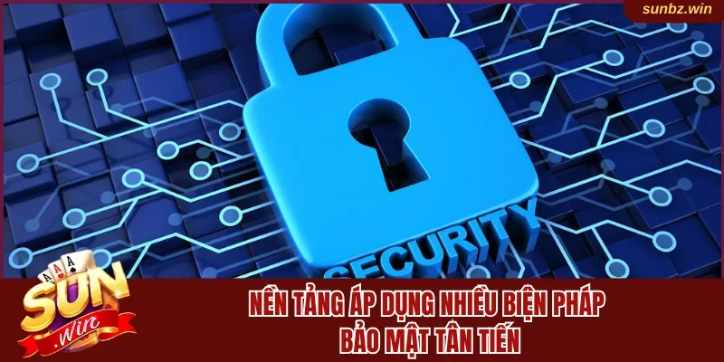 Nền tảng áp dụng nhiều biện pháp bảo mật tân tiến