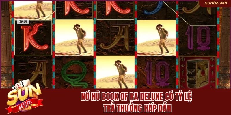 Nổ hũ Book of Ra Deluxe có tỷ lệ trả thưởng hấp dẫn